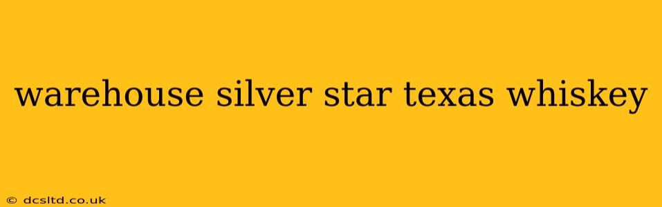 warehouse silver star texas whiskey
