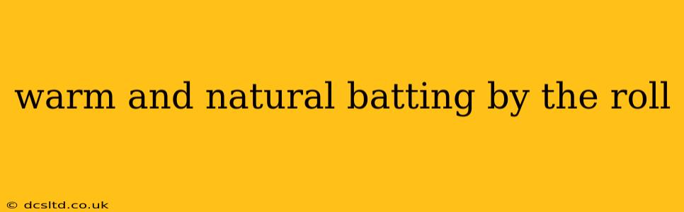 warm and natural batting by the roll