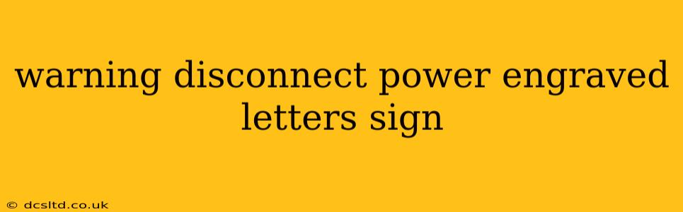warning disconnect power engraved letters sign