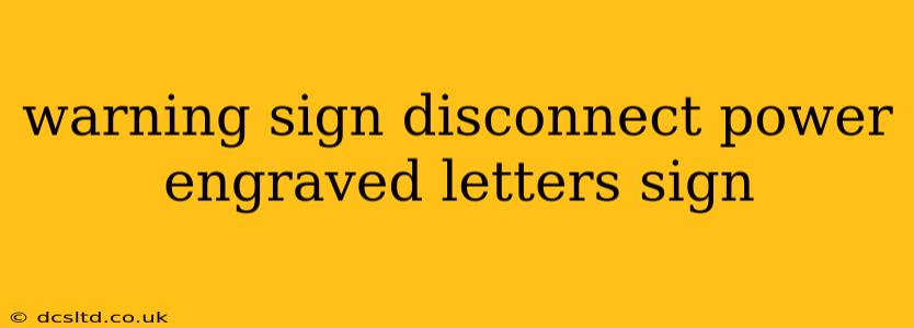 warning sign disconnect power engraved letters sign