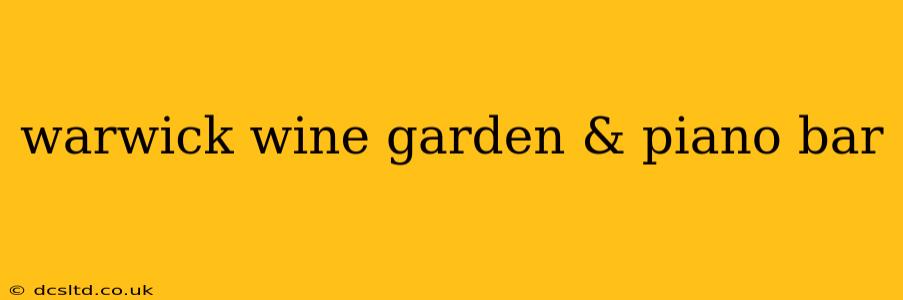 warwick wine garden & piano bar