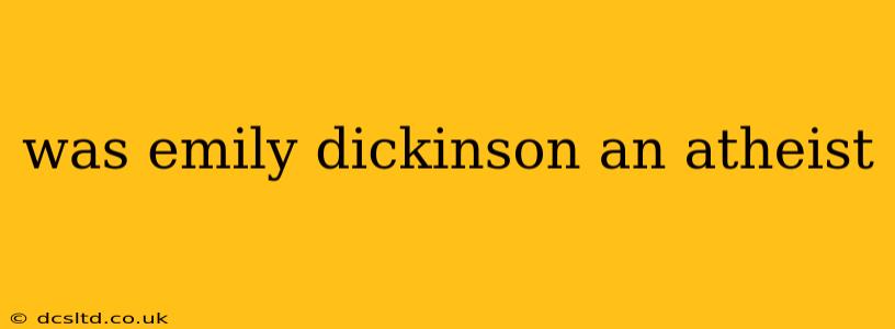 was emily dickinson an atheist