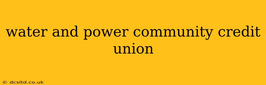 water and power community credit union