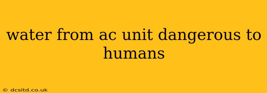 water from ac unit dangerous to humans