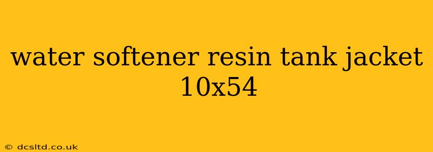 water softener resin tank jacket 10x54