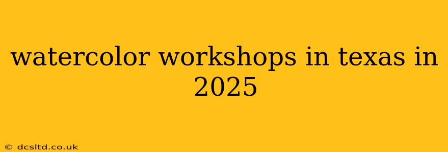 watercolor workshops in texas in 2025