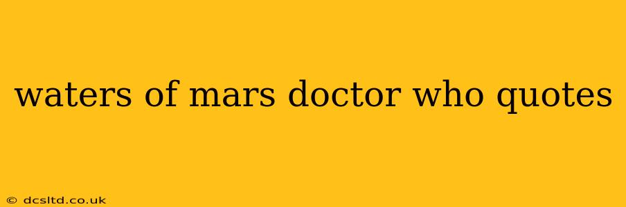 waters of mars doctor who quotes