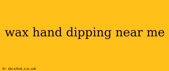 wax hand dipping near me