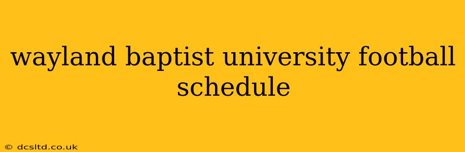 wayland baptist university football schedule