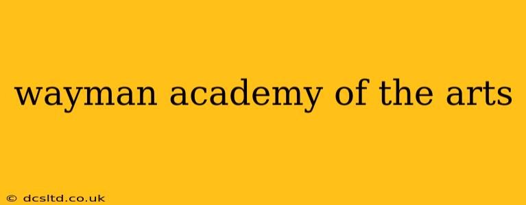 wayman academy of the arts
