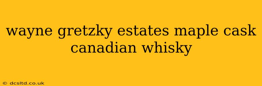 wayne gretzky estates maple cask canadian whisky