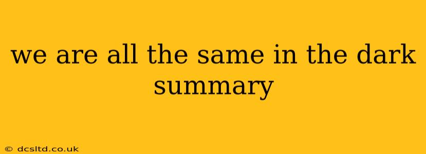 we are all the same in the dark summary