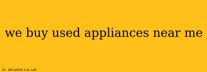 we buy used appliances near me