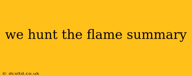 we hunt the flame summary