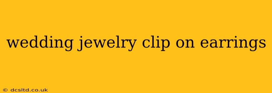 wedding jewelry clip on earrings