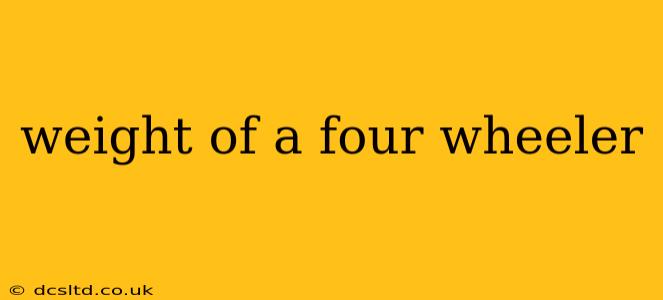 weight of a four wheeler