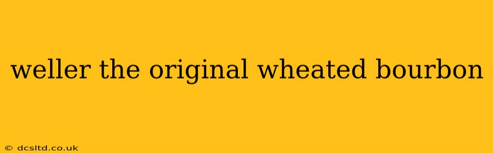 weller the original wheated bourbon