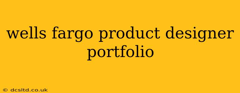 wells fargo product designer portfolio