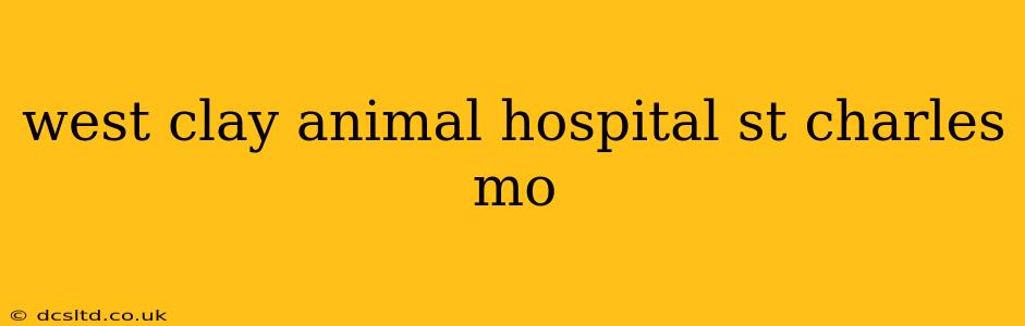west clay animal hospital st charles mo