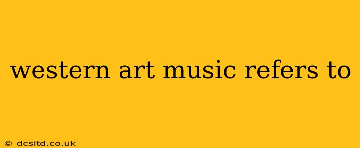 western art music refers to