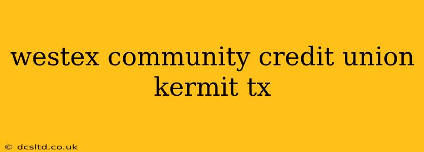 westex community credit union kermit tx