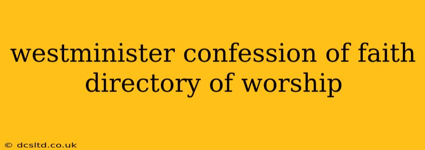 westminister confession of faith directory of worship