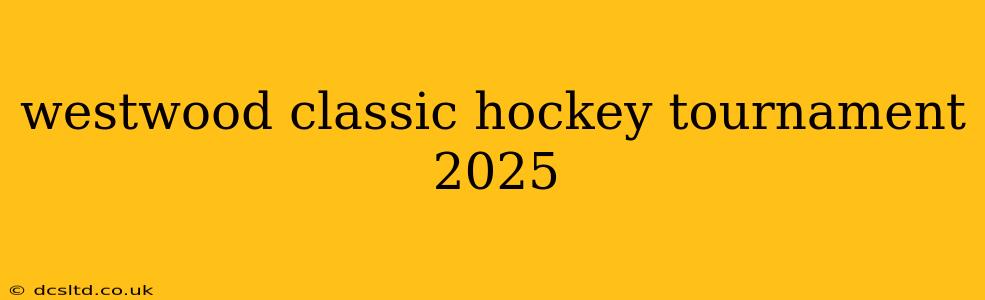 westwood classic hockey tournament 2025