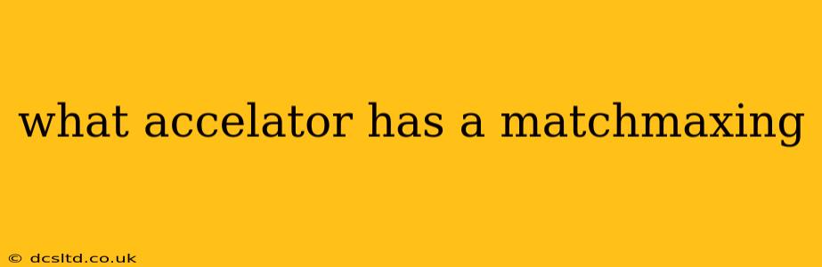 what accelator has a matchmaxing