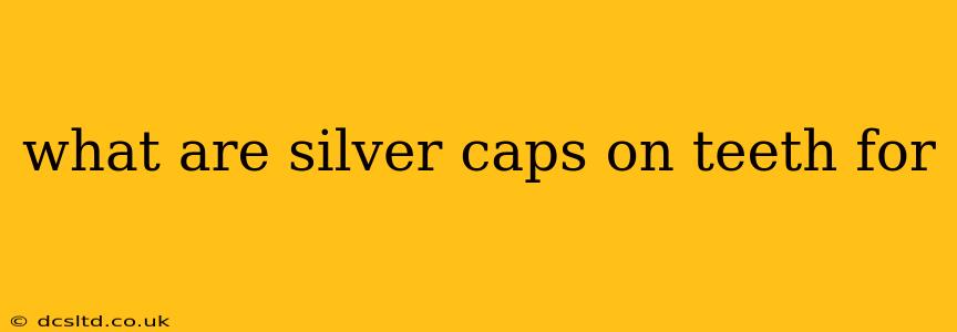 what are silver caps on teeth for