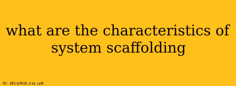 what are the characteristics of system scaffolding