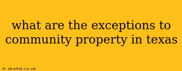 what are the exceptions to community property in texas