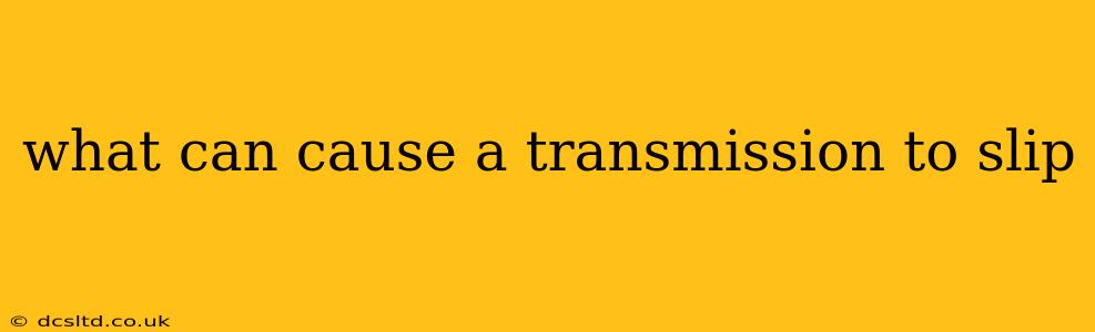 what can cause a transmission to slip