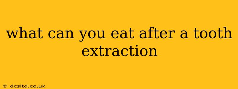 what can you eat after a tooth extraction