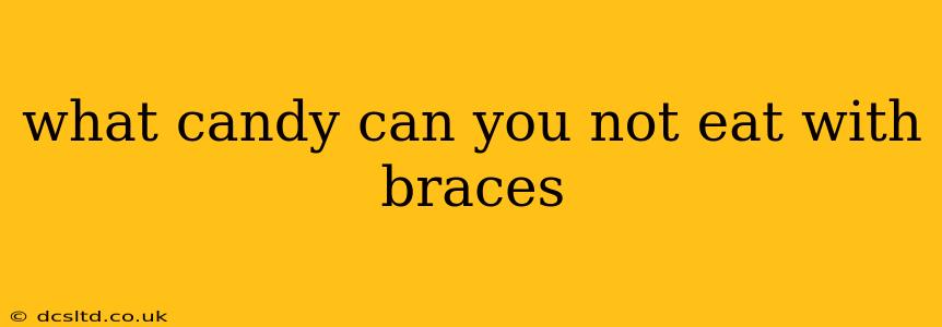 what candy can you not eat with braces