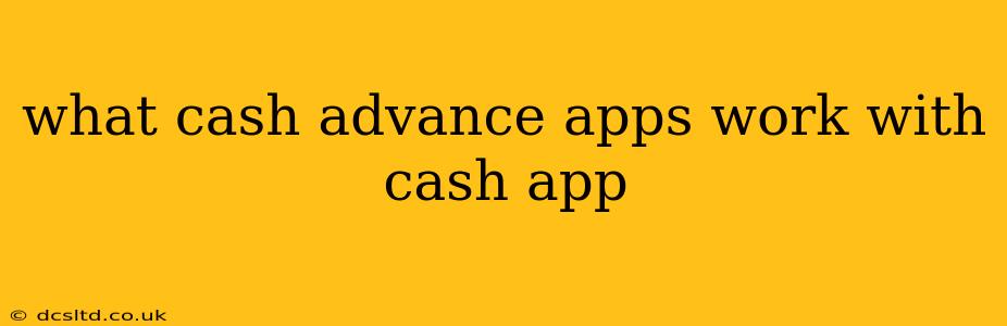 what cash advance apps work with cash app