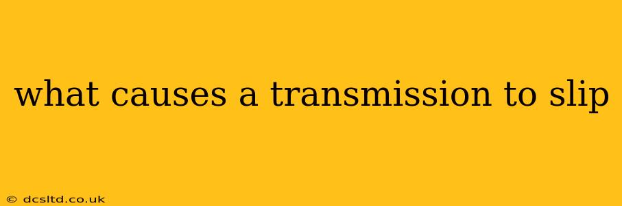 what causes a transmission to slip