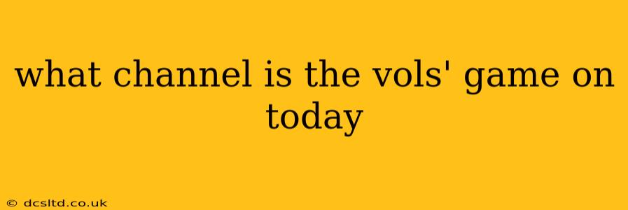 what channel is the vols' game on today