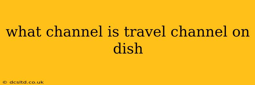 what channel is travel channel on dish