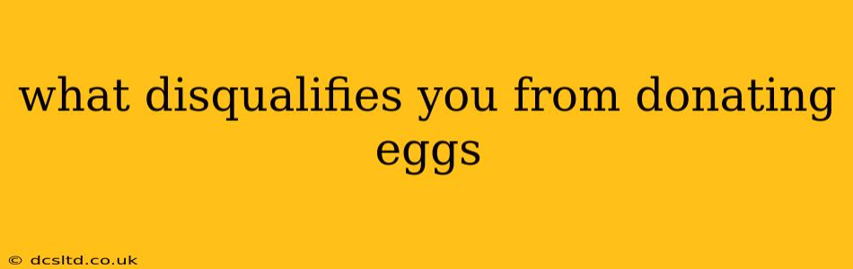 what disqualifies you from donating eggs
