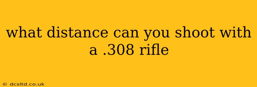 what distance can you shoot with a .308 rifle