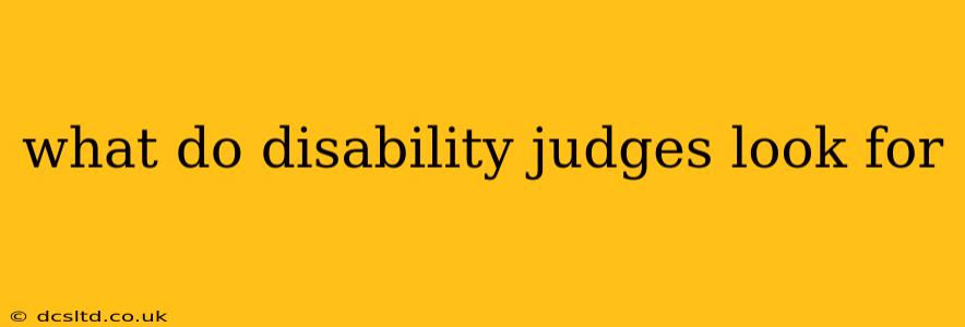 what do disability judges look for