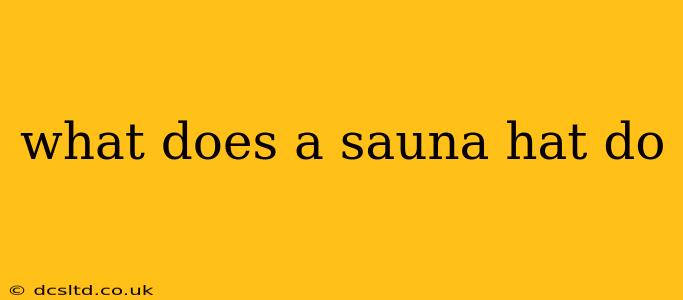 what does a sauna hat do