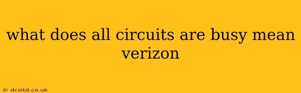 what does all circuits are busy mean verizon