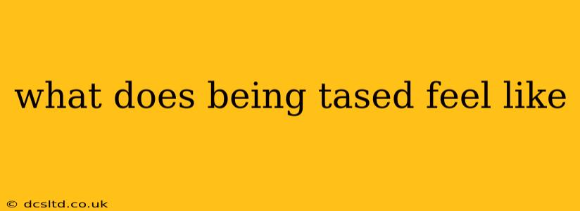 what does being tased feel like