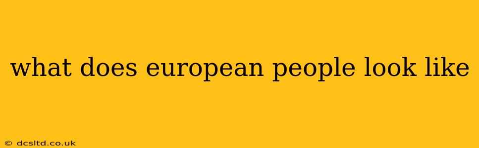 what does european people look like