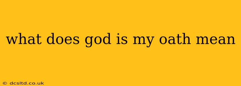 what does god is my oath mean
