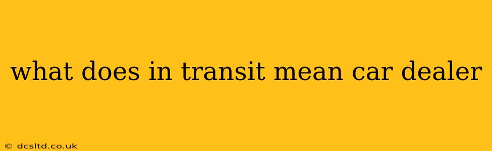 what does in transit mean car dealer
