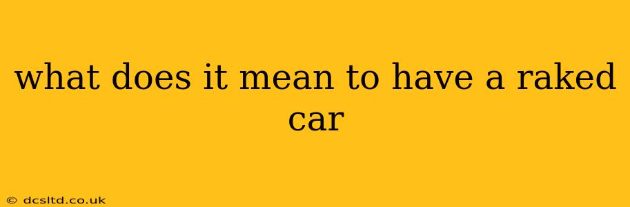 what does it mean to have a raked car
