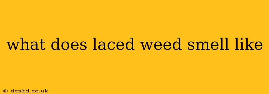 what does laced weed smell like