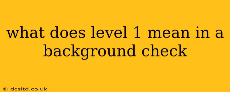 what does level 1 mean in a background check
